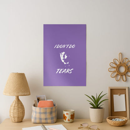 I Don't Do Tears Art Print