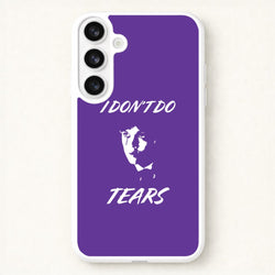 I Don't Do Tears Phone Case for Galaxy S26 Plus