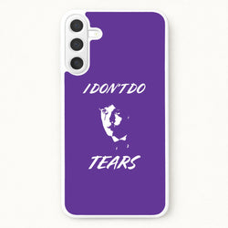 I Don't Do Tears Phone Case for Galaxy A17