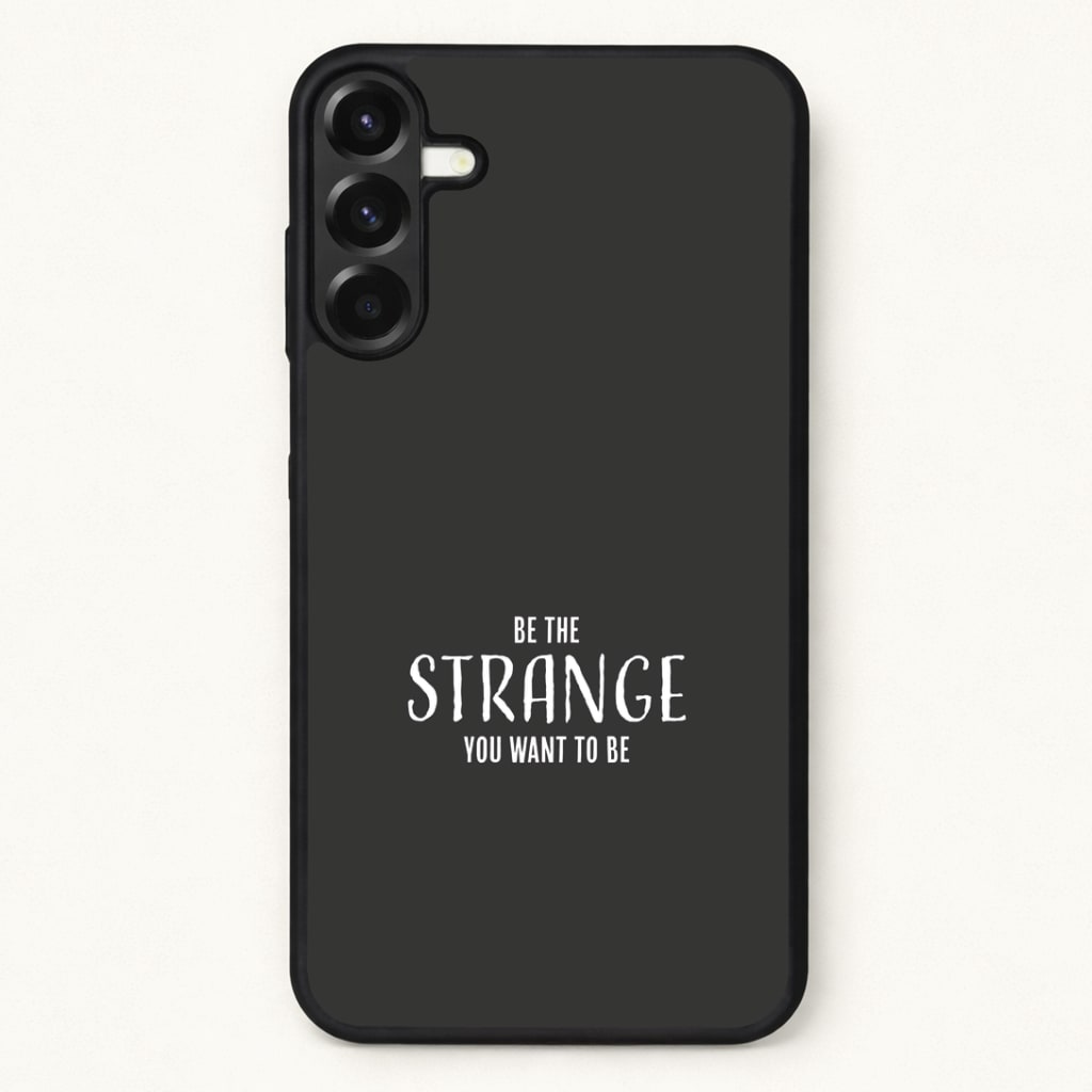 Be The Strange You Want To Be Phone Case for Galaxy A17