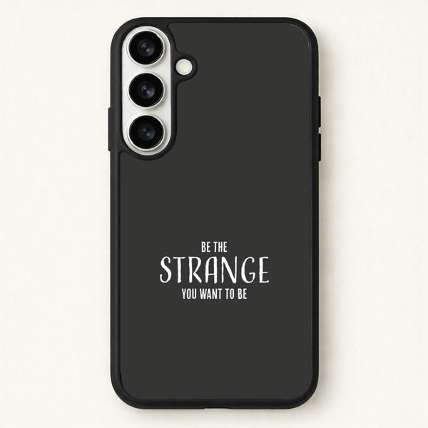 Be The Strange You Want To Be Phone Case for Galaxy S26 Plus