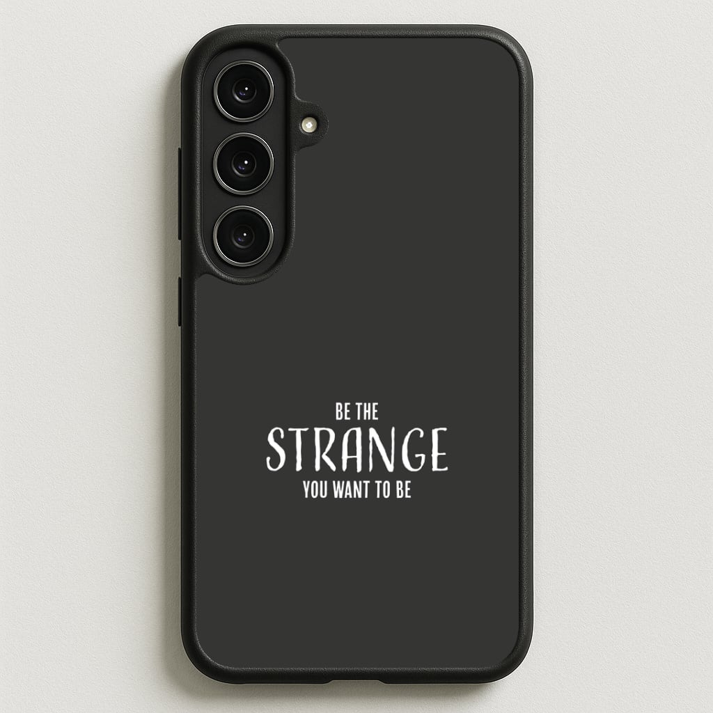 Be The Strange You Want To Be Phone Case for Galaxy S25FE