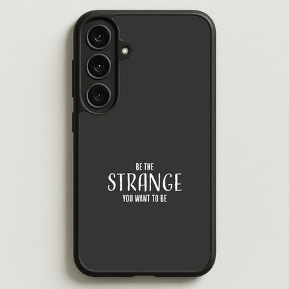 Be The Strange You Want To Be Phone Case for Galaxy S25FE