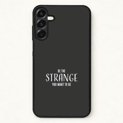 Be The Strange You Want To Be Phone Case for Galaxy A37