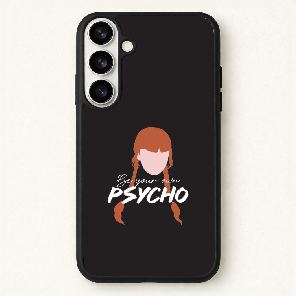 Be Your Own Psycho Phone Case for Galaxy S26 Plus