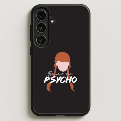 Be Your Own Psycho Phone Case for Galaxy S25FE