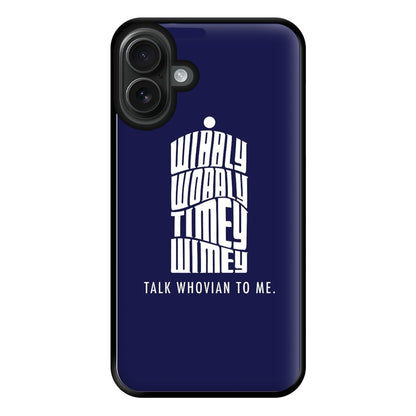 Talk Whovian To Me Phone Case for iPhone 16 Plus