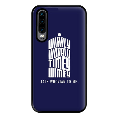 Talk Whovian To Me Phone Case for Huawei P30