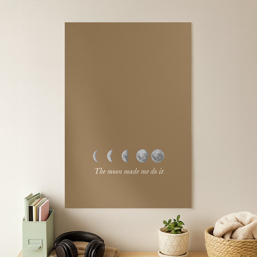 The Moon Made Me Do It Poster