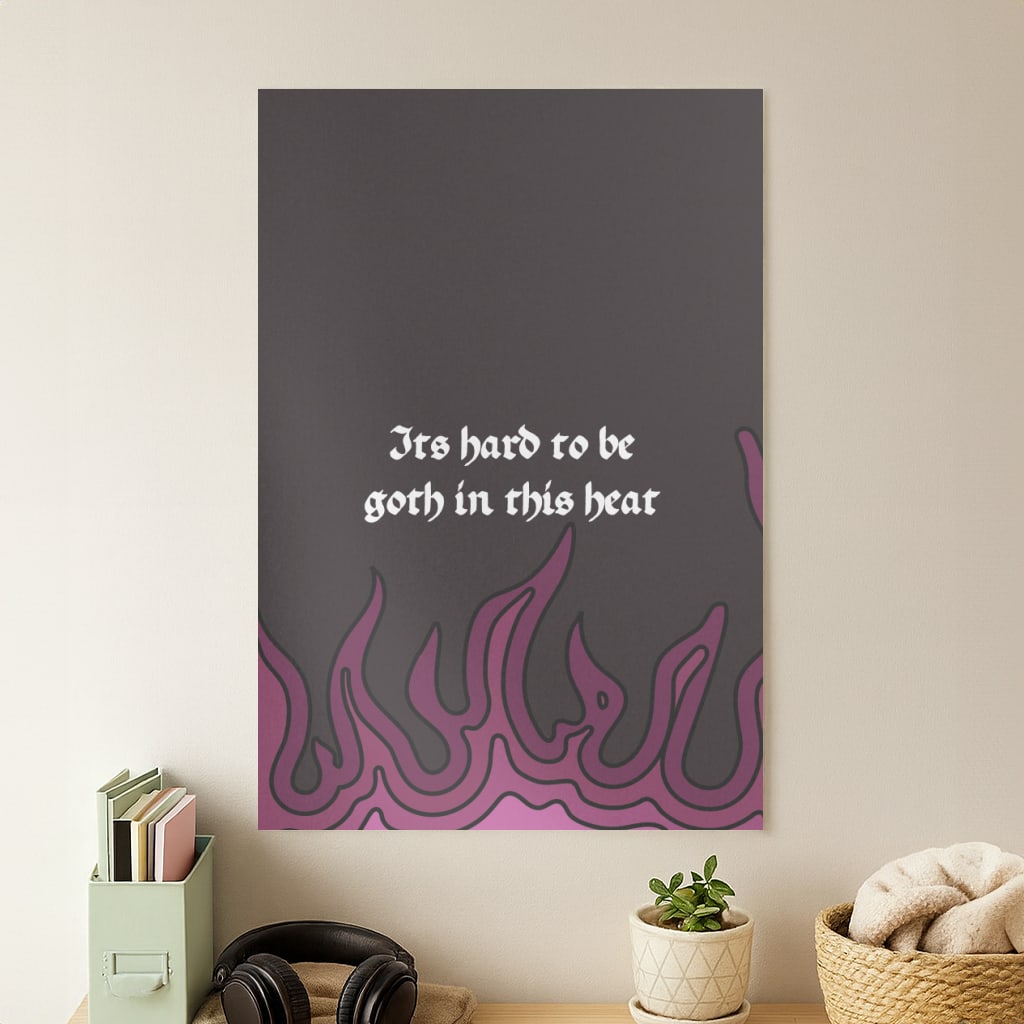 It's Hard To Be Goth In This Heat Poster