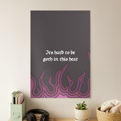 It's Hard To Be Goth In This Heat Poster