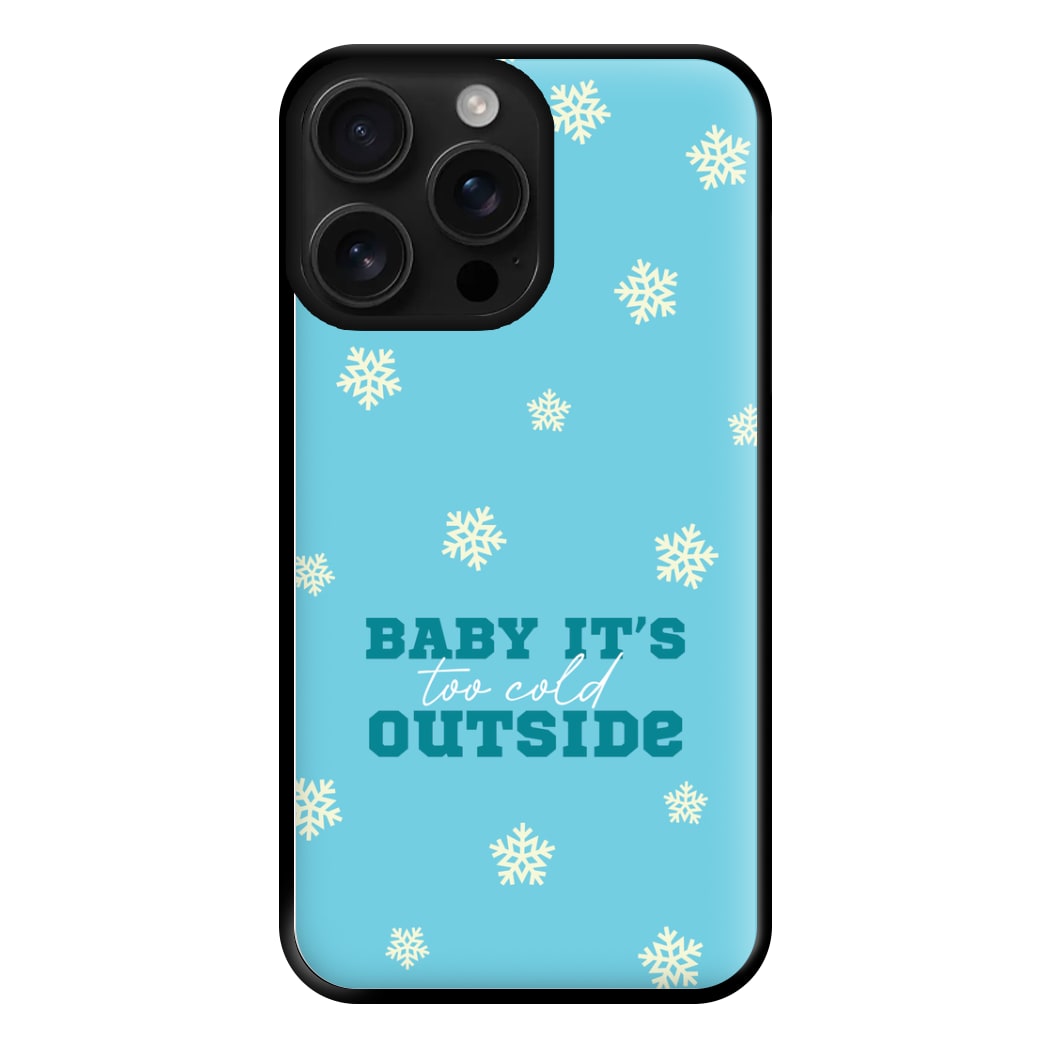 Baby It's Too Cold Outside Phone Case