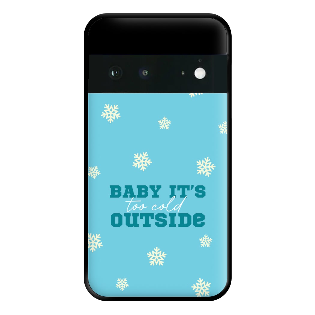 Baby It's Too Cold Outside Phone Case for Google Pixel 6a