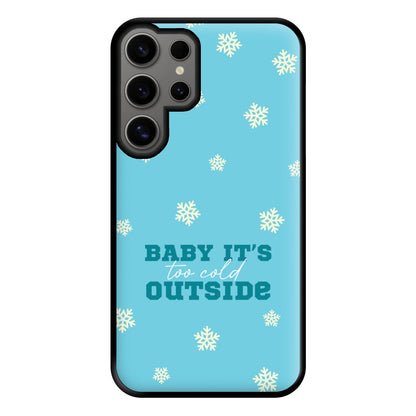 Baby It's Too Cold Outside Phone Case for Galaxy S24 Ultra