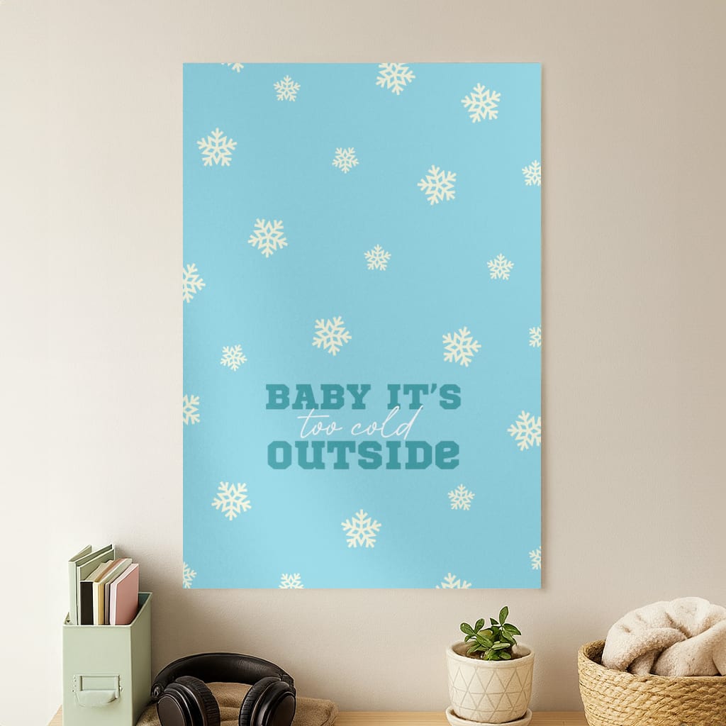 Baby It's Too Cold Outside Poster