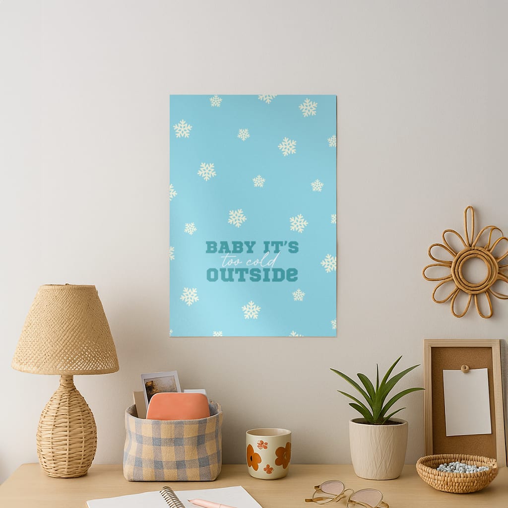 Baby It's Too Cold Outside Art Print