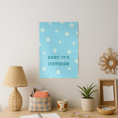 Baby It's Too Cold Outside Art Print