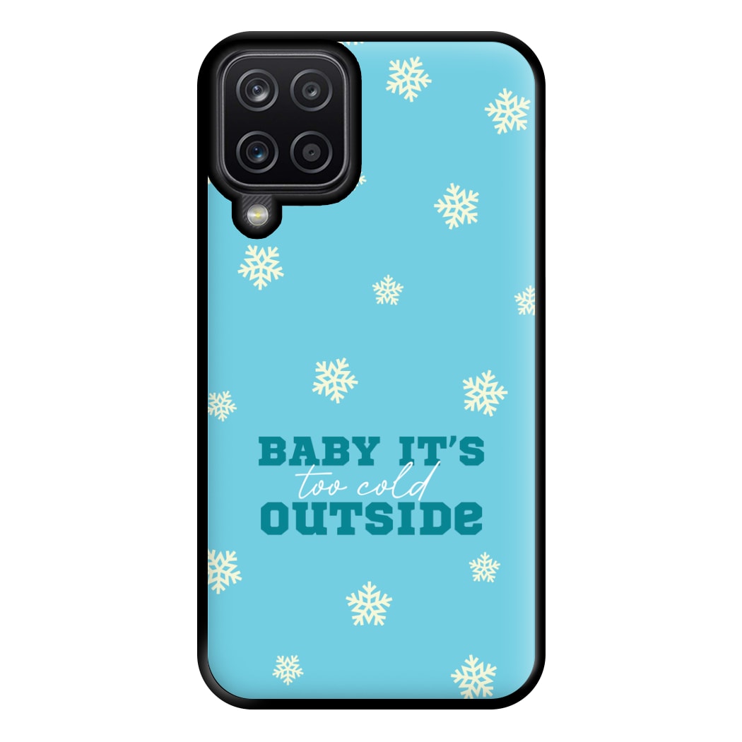 Baby It's Too Cold Outside Phone Case for Galaxy A12