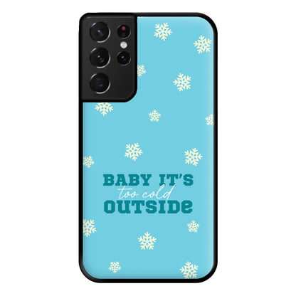 Baby It's Too Cold Outside Phone Case for Galaxy S21 Ultra