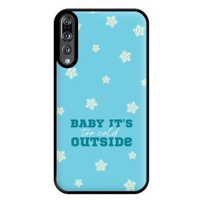 Baby It's Too Cold Outside Phone Case for Huawei P20 Pro