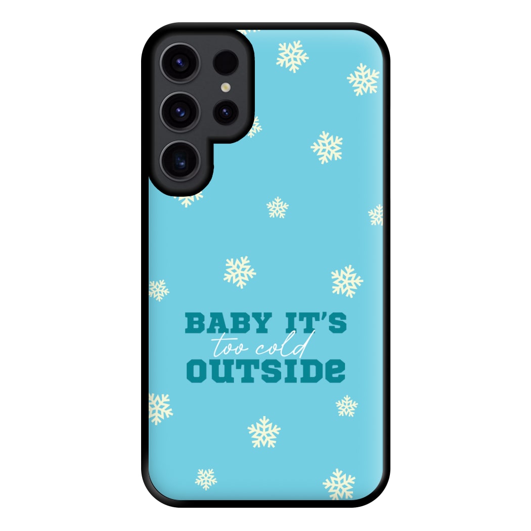 Baby It's Too Cold Outside Phone Case for Galaxy S23 Ultra