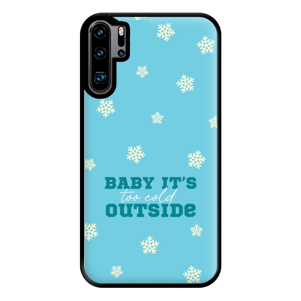 Baby It's Too Cold Outside Phone Case for Huawei P30 Pro