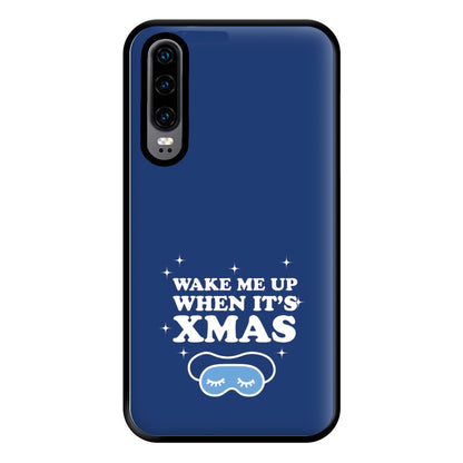 Wake Me Up When Its Xmas Phone Case for Huawei P30