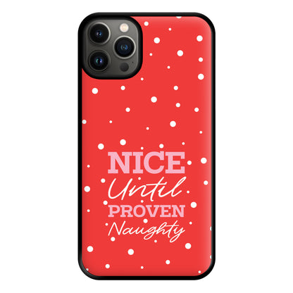 Nice Until Proven Naughty Phone Case for iPhone 13