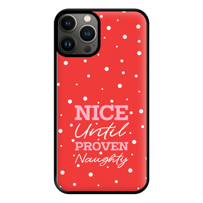 Nice Until Proven Naughty Phone Case for iPhone 11 Pro Max