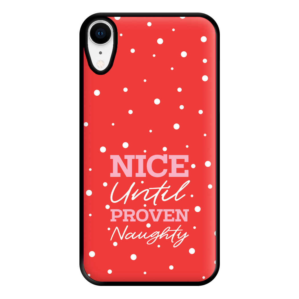 Nice Until Proven Naughty Phone Case for iPhone XR