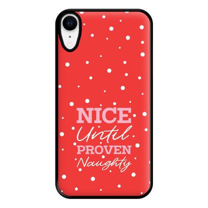 Nice Until Proven Naughty Phone Case for iPhone XR