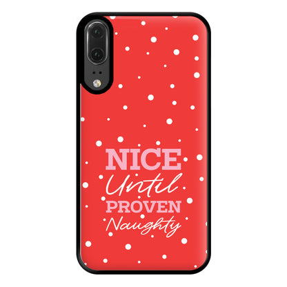 Nice Until Proven Naughty Phone Case for Huawei P20