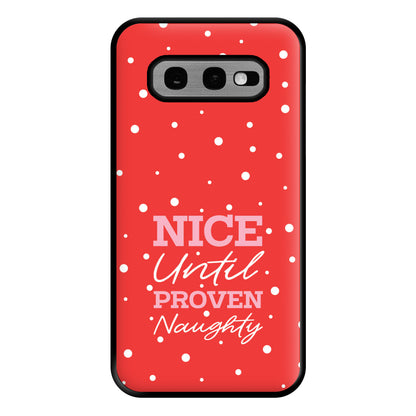 Nice Until Proven Naughty Phone Case for Galaxy S10e