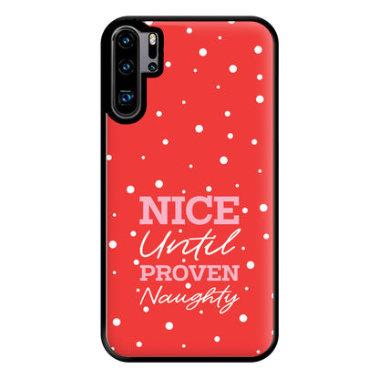 Nice Until Proven Naughty Phone Case for Huawei P30 Pro