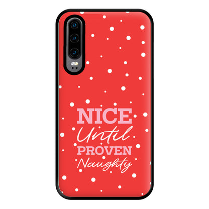 Nice Until Proven Naughty Phone Case for Huawei P30