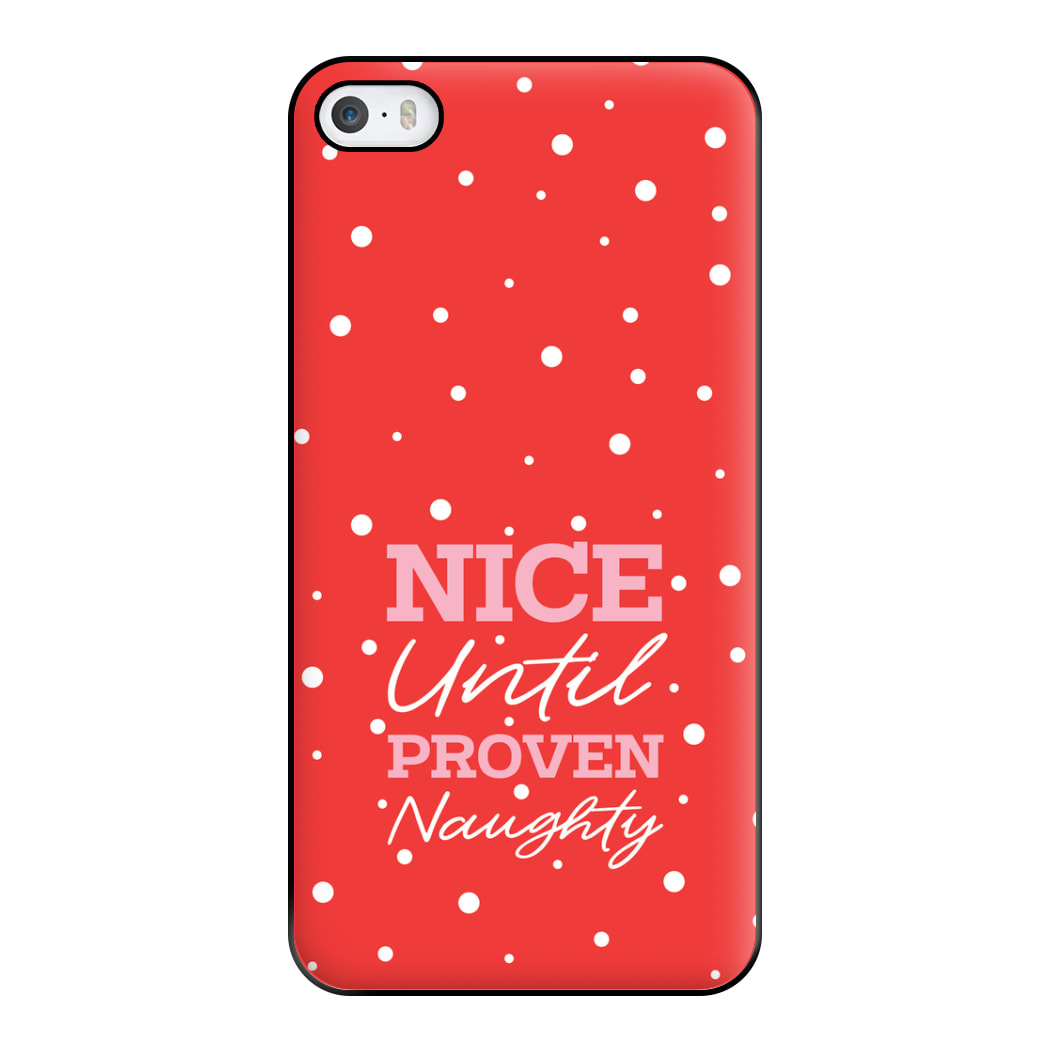 Nice Until Proven Naughty Phone Case for iPhone 5 / 5s / SE 2016