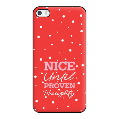 Nice Until Proven Naughty Phone Case for iPhone 5 / 5s / SE 2016