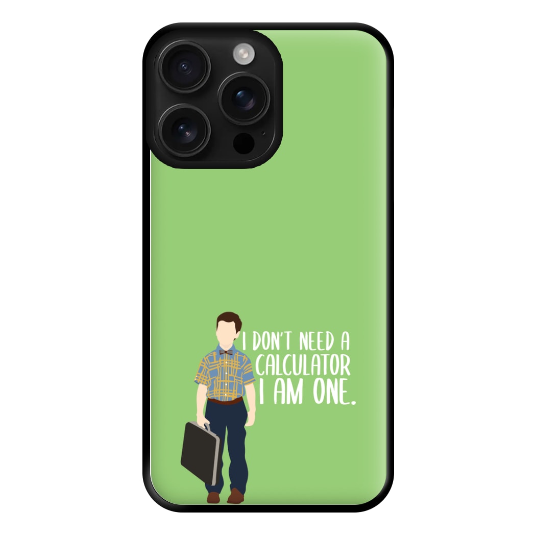 I Don't Need A Calculator - Sheldon Phone Case