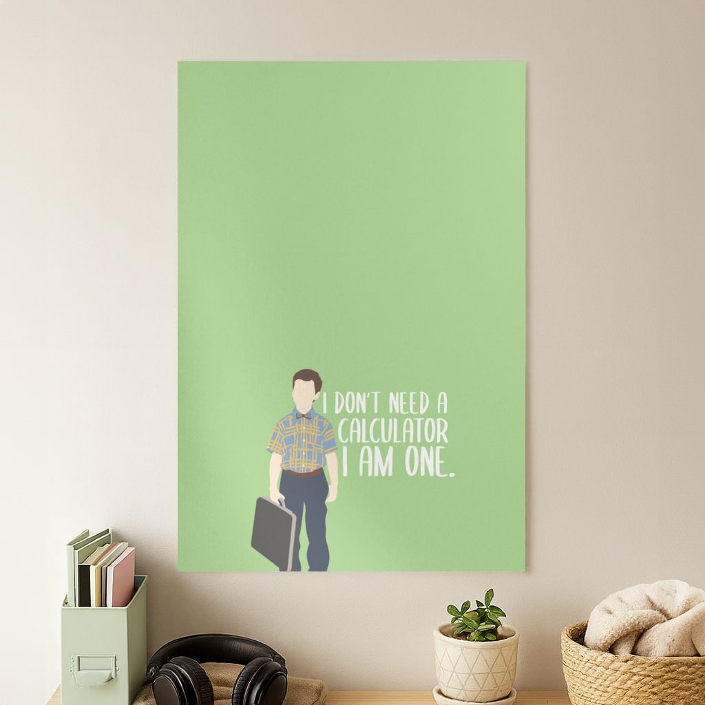 I Don't Need A Calculator - Sheldon Poster