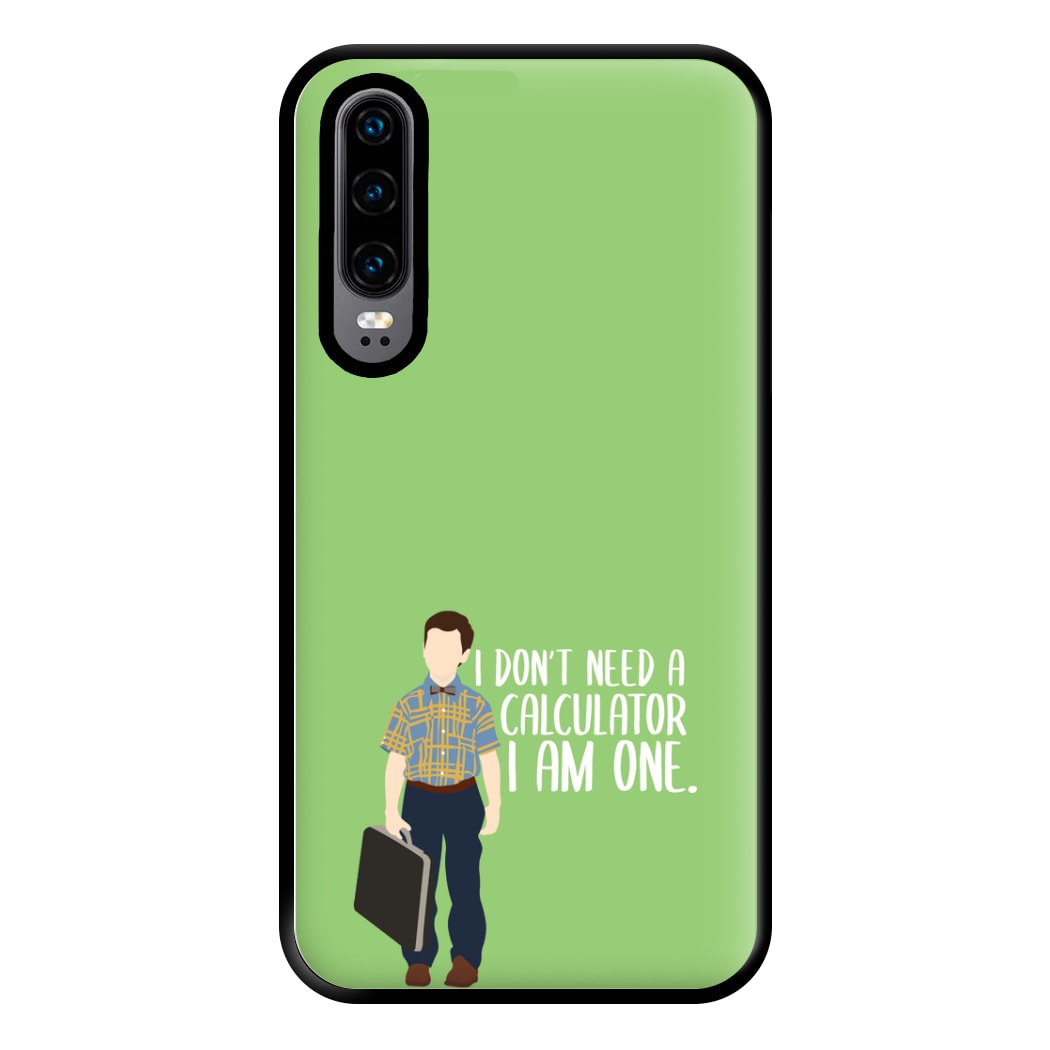 I Don't Need A Calculator - Sheldon Phone Case for Huawei P30