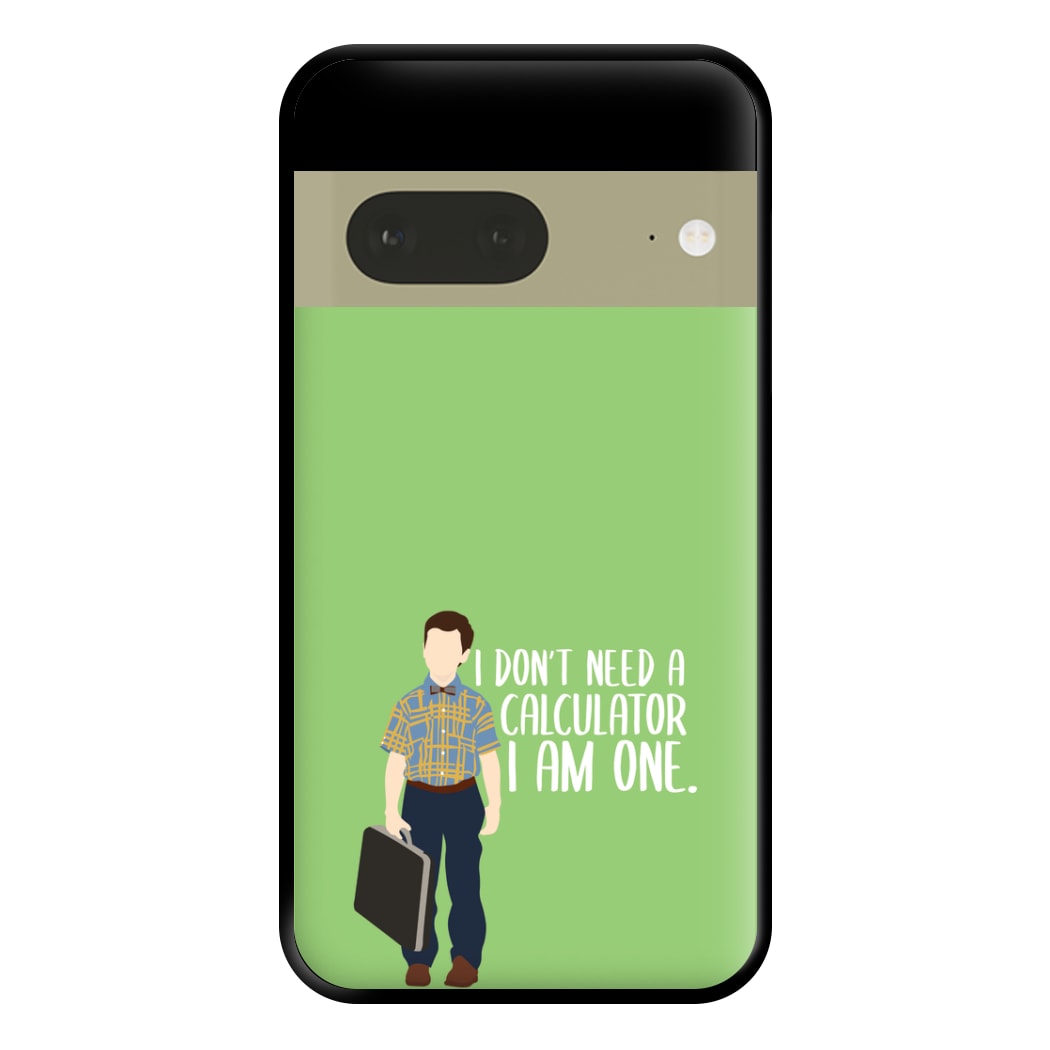 I Don't Need A Calculator - Sheldon Phone Case for Google Pixel 7a