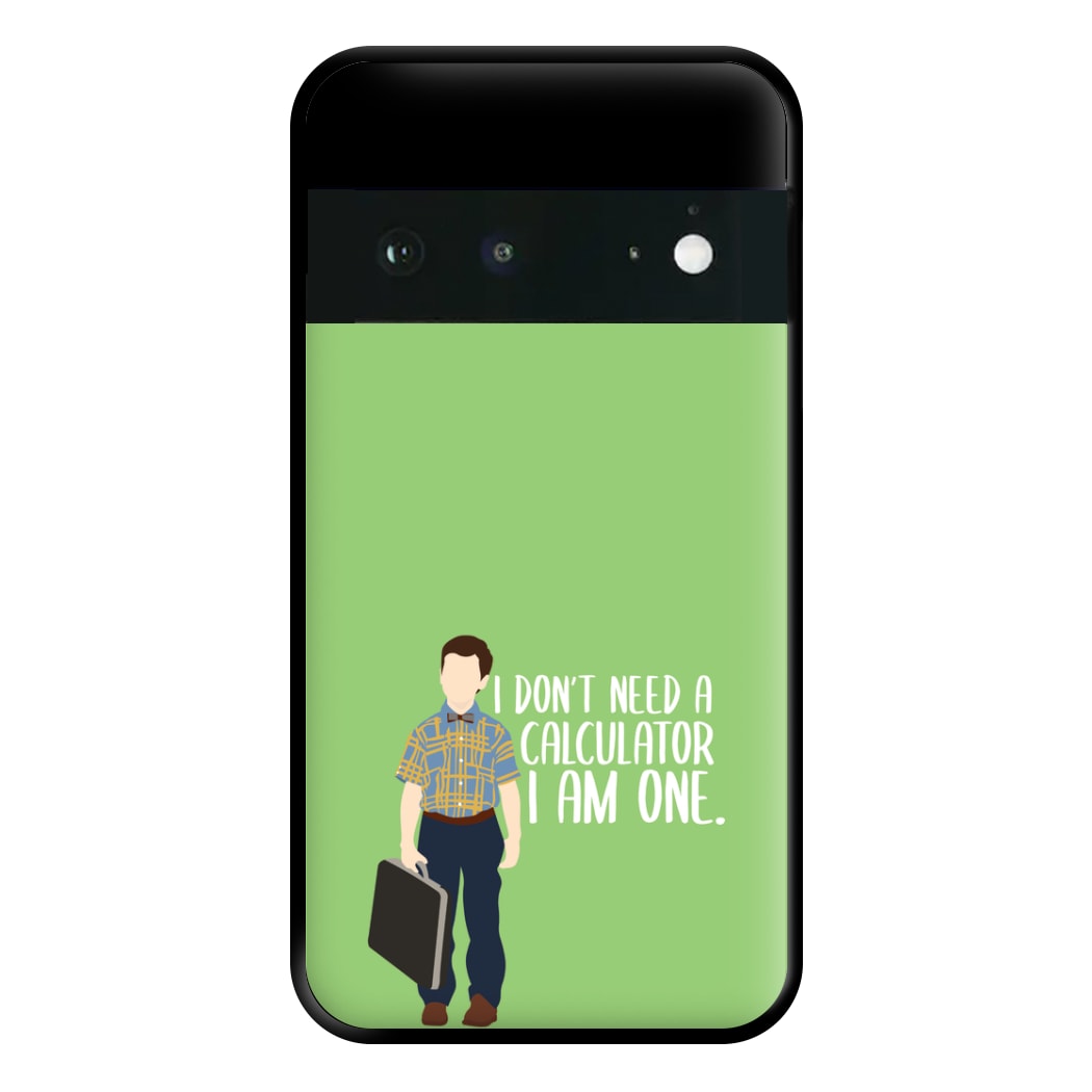 I Don't Need A Calculator - Sheldon Phone Case for Google Pixel 6a