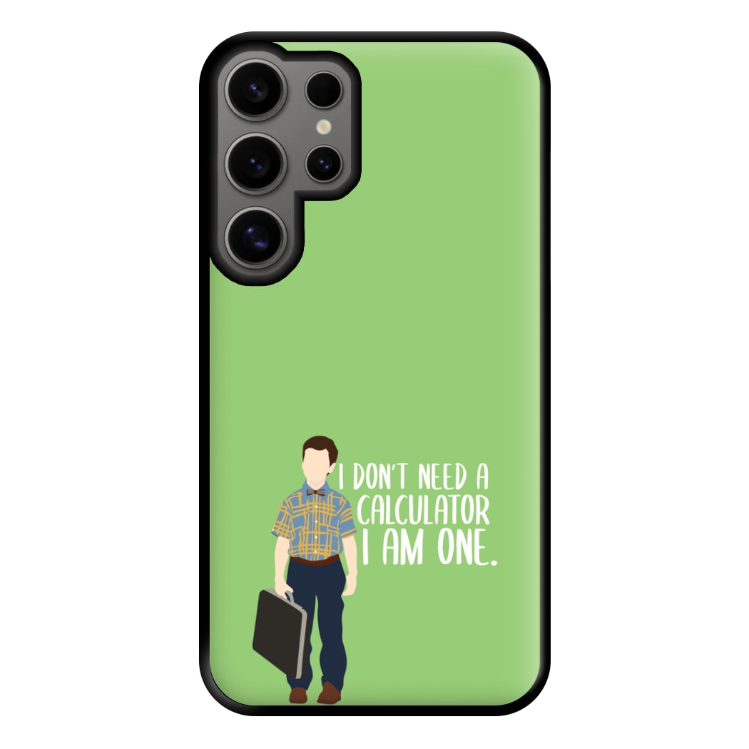 I Don't Need A Calculator - Sheldon Phone Case for Galaxy S24 Ultra