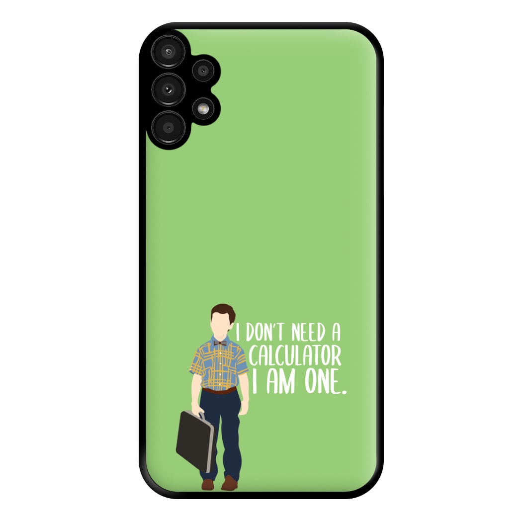 I Don't Need A Calculator - Sheldon Phone Case for Galaxy A13