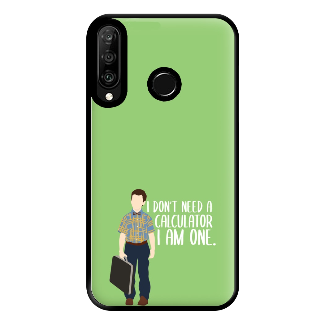 I Don't Need A Calculator - Sheldon Phone Case for Huawei P30 Lite