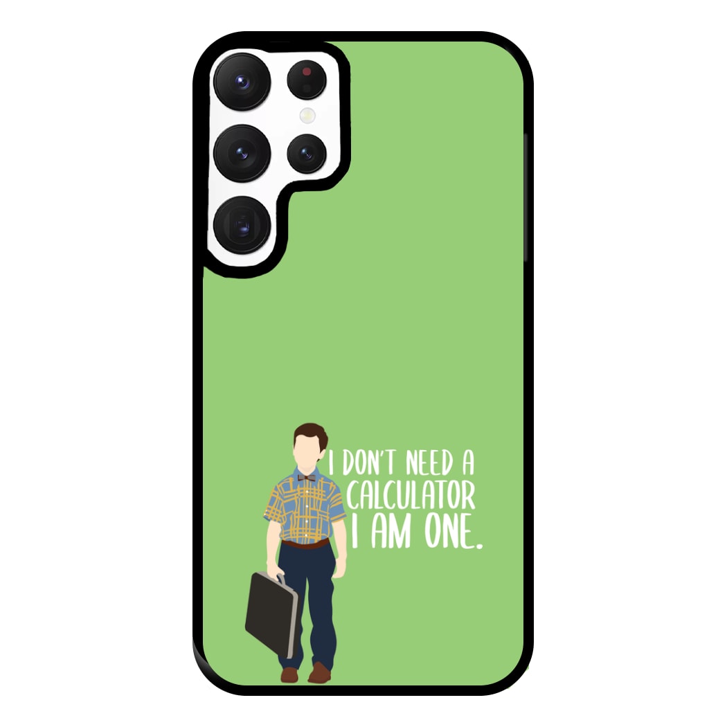 I Don't Need A Calculator - Sheldon Phone Case for Galaxy S22 Ultra