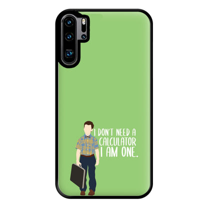 I Don't Need A Calculator - Sheldon Phone Case for Huawei P30 Pro