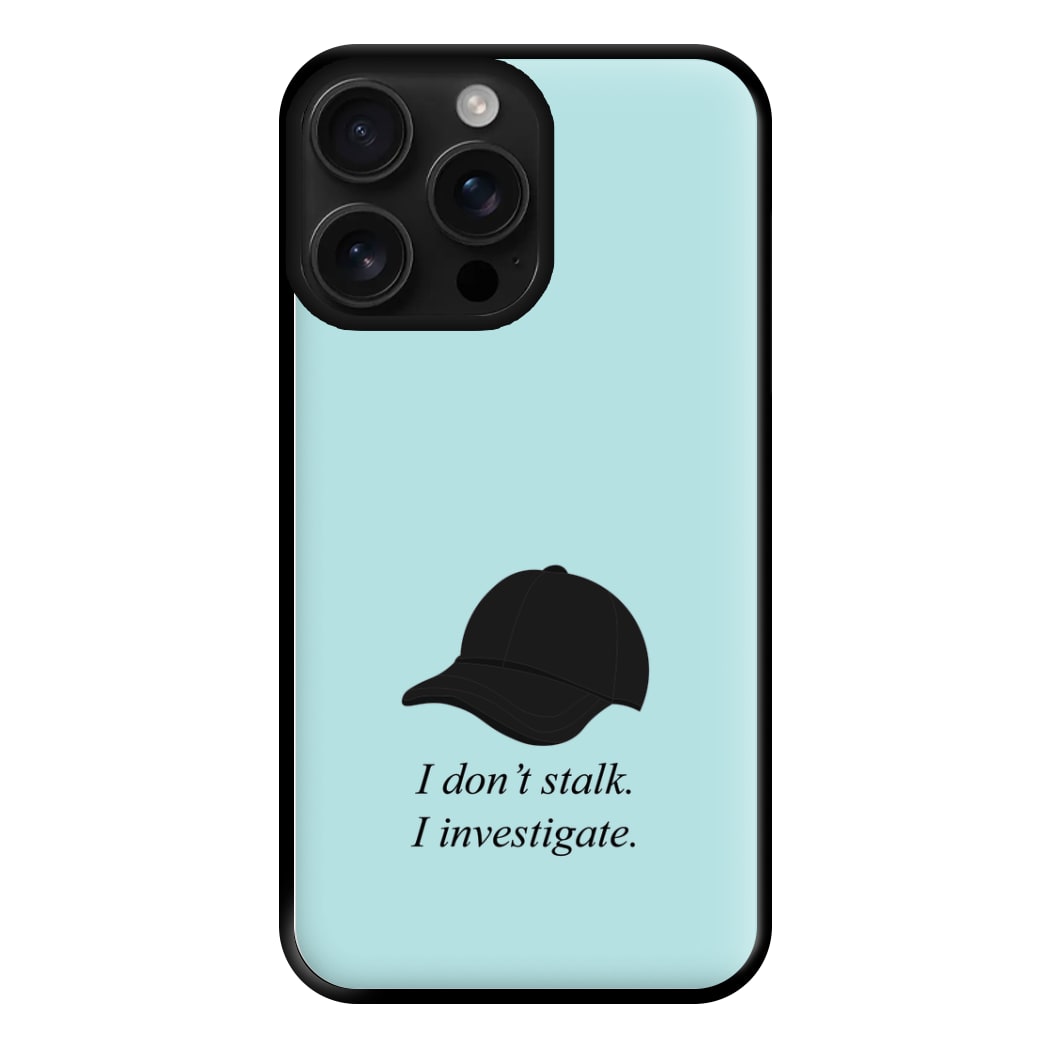 I Don't Stalk, I Investigate Phone Case for iPhone 16 Pro Max