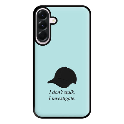 I Don't Stalk, I Investigate Phone Case for Galaxy A36