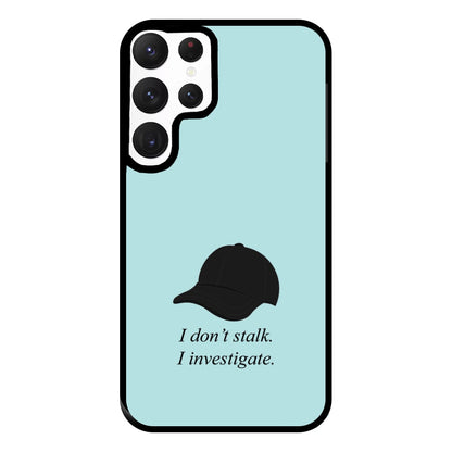 I Don't Stalk, I Investigate Phone Case for Galaxy S22 Ultra